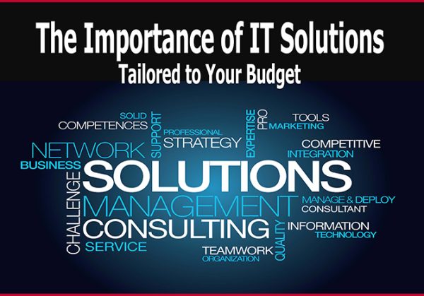 The Importance of IT Solutions Tailored to Your Budget
